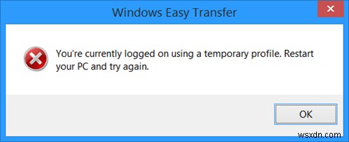 Windows Easy Transfer:Bạn hiện đang đăng nhập bằng lỗi cấu hình tạm thời 