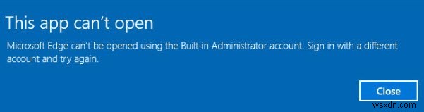 Không thể mở Microsoft Edge bằng tài khoản quản trị viên tích hợp sẵn trong Windows 10 