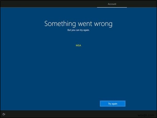 Đã xảy ra lỗi nhưng bạn có thể thử lại - Thông báo MSA trong quá trình Thiết lập OOBE 