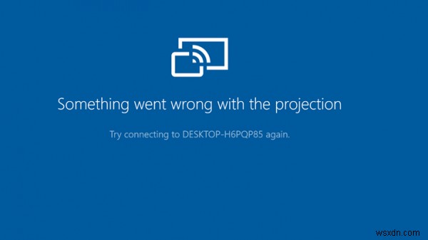 Đã xảy ra lỗi với lỗi chiếu trên Windows 10 