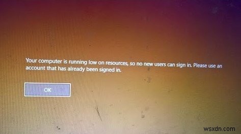 Máy tính của bạn sắp hết lỗi tài nguyên nên không người dùng mới nào có thể đăng nhập 