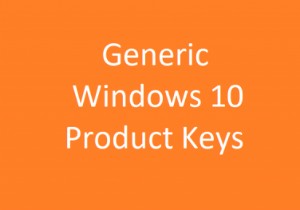 Chìa khóa sản phẩm chung của Windows 10 để cài đặt Windows 10 