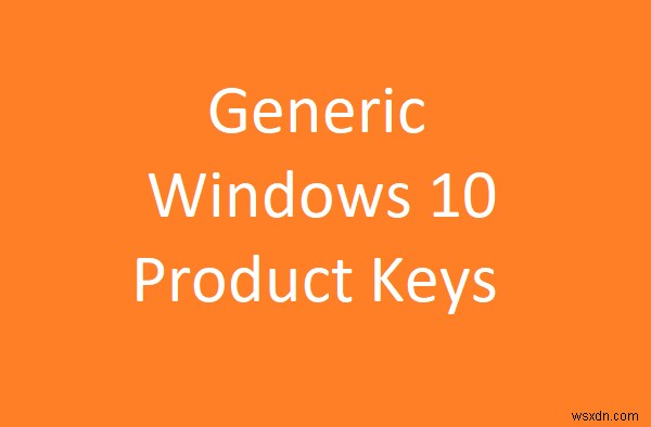 Chìa khóa sản phẩm chung của Windows 10 để cài đặt Windows 10 