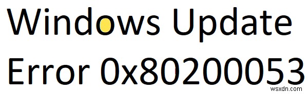 Lỗi cập nhật Windows 0x80200053 khi tải xuống các bản cập nhật 
