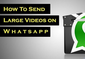 Cách gửi video dài trên WhatsApp 