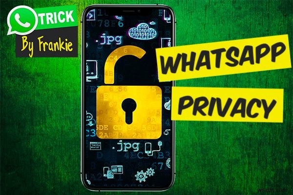 Cách sử dụng Cài đặt quyền riêng tư của WhatsApp để bảo vệ dữ liệu của bạn 