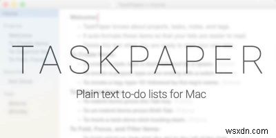 Cách biến Văn bản thuần túy thành Hệ thống quản lý tác vụ mạnh mẽ với TaskPaper 