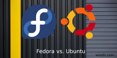 Fedora so với Ubuntu:Cái nào dành cho bạn? 