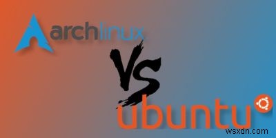 Arch Linux có tốt hơn Ubuntu không? 