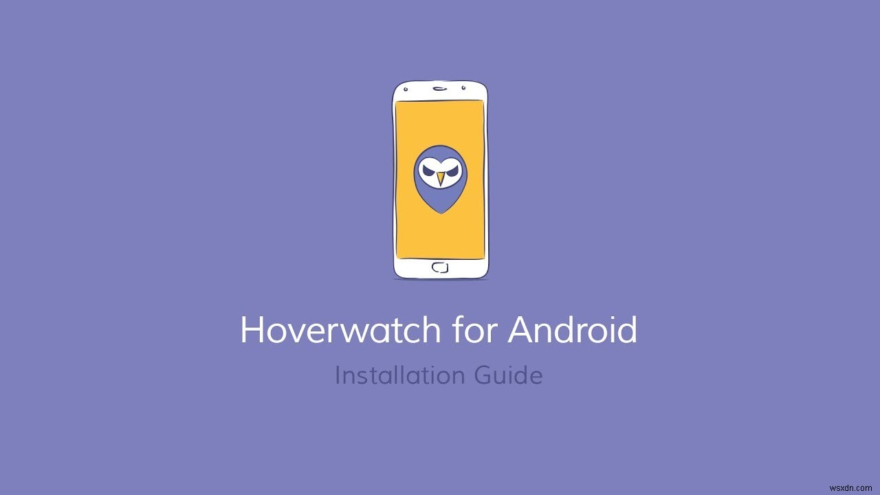 Theo dõi việc sử dụng điện thoại thông minh của con bạn với Hoverwatch 