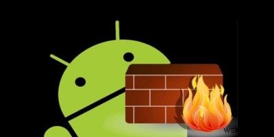 3 ứng dụng tường lửa tốt nhất cho Android năm 2018 