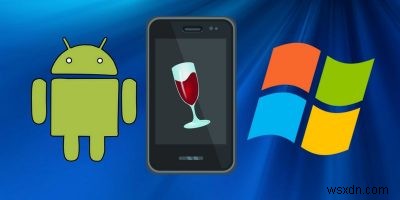 Cách chạy ứng dụng Windows trên Android với Wine 