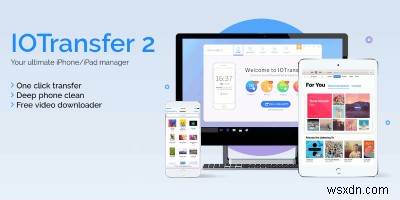 IOTransfer:Dễ dàng quản lý thiết bị iOS của bạn trong Windows 