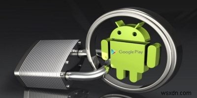 Google Play Protect:Giải thích về hệ thống bảo mật mới của Android 