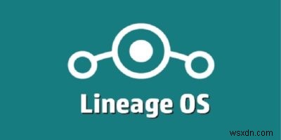 Mọi thứ bạn cần biết về LineageOS 