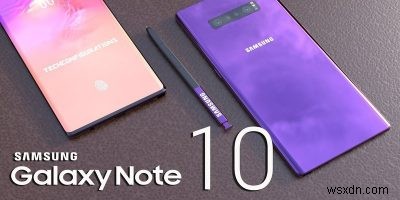 5 lý do để chờ Galaxy Note 10 và 3 lý do không nên 