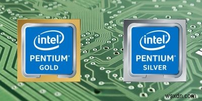 Giải thích về Intel Pentium Gold và Silver 
