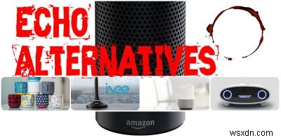 5 lựa chọn thay thế Amazon Echo với các tính năng thông minh hơn 