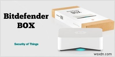 HỘP Bitdefender:Bảo mật hoàn chỉnh cho tất cả các thiết bị của bạn 