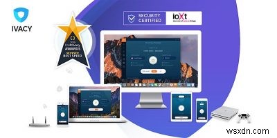 Đánh giá Ivacy VPN:Mở khóa Truyền phát toàn cầu, Bộ nhớ đám mây và Quyền riêng tư 