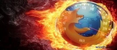 12 cách để tăng tốc Firefox Quantum 