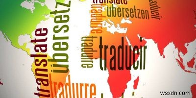 5 trong số các dịch giả trực tuyến miễn phí tốt nhất để dịch tiếng nước ngoài 