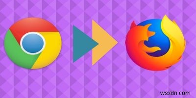 Cách di chuyển tất cả dữ liệu của bạn từ Google Chrome sang Firefox 