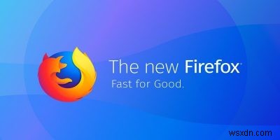 Firefox Quantum:Trình duyệt dành cho tương lai 