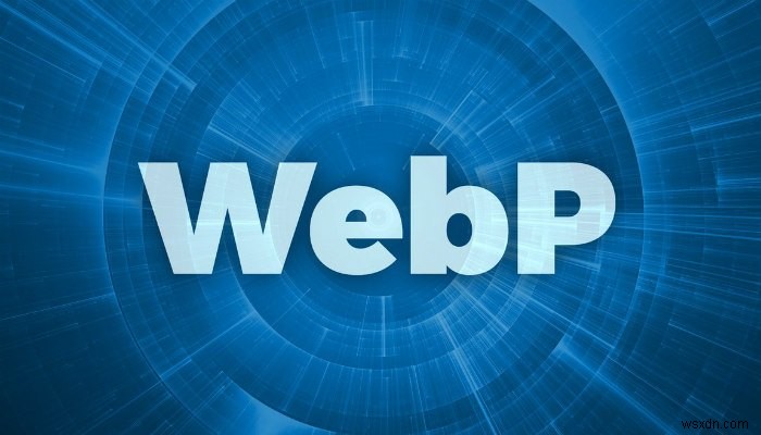 Hình ảnh WebP là gì và bạn có thể lưu nó như thế nào? 