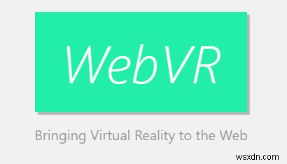 WebVR được giải thích và cách nó ảnh hưởng đến bạn 