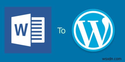 Cách nhập đúng tài liệu Microsoft Word vào WordPress 