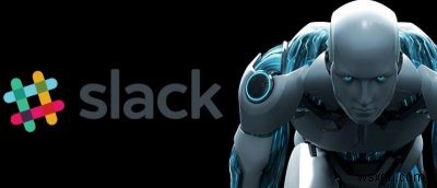 5 Bots năng suất hữu ích cho Slack