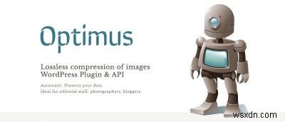 Sử dụng Optimus cho WordPress để giảm kích thước hình ảnh và cải thiện tốc độ tải 