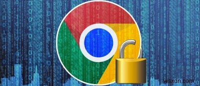 Cách cải thiện bảo mật trong trình duyệt Google Chrome 