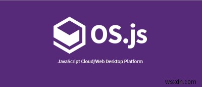 OS.js:Một loại hệ điều hành mới cho web 