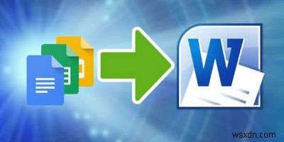 Cách chuyển đổi Google Tài liệu sang Microsoft Word (và Vice Versa) 