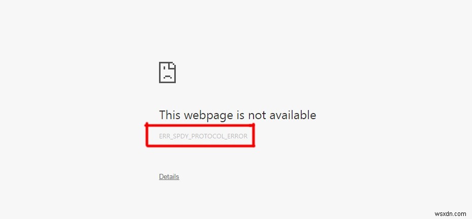 Cách khắc phục “ERR_SPDY_PROTOCOL_ERROR” trên Google Chrome? 