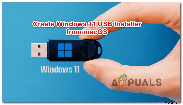 Cách tạo trình cài đặt Windows 11 USB có thể khởi động trên máy MAC? 