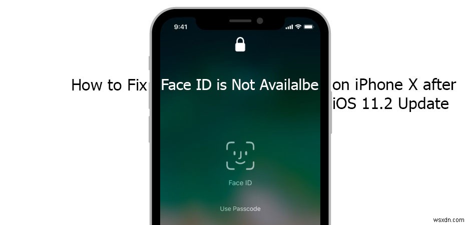 Cách khắc phục Face ID không khả dụng trên iPhone X sau khi cập nhật iOS 11.2