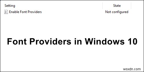 Làm cách nào để kích hoạt trình cung cấp phông chữ trong Windows 10? 