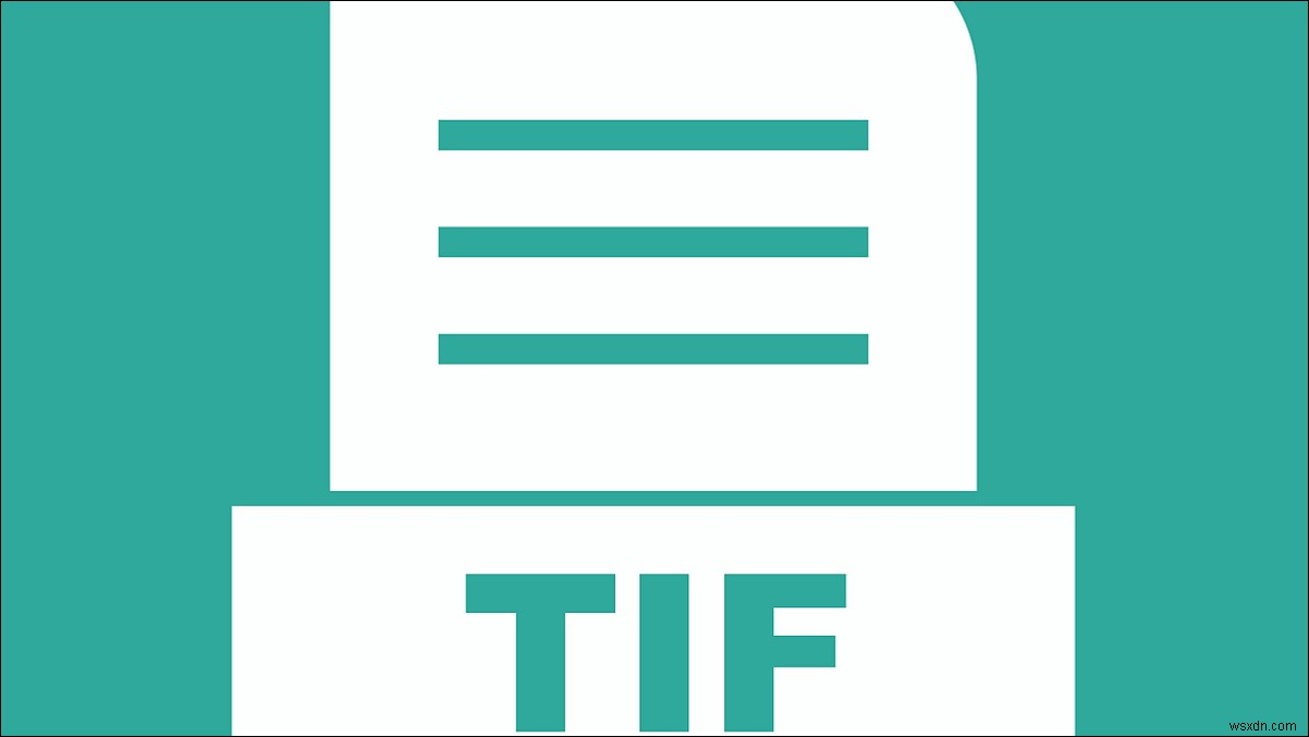 TIF hoặc TIFF Tệp là gì và Làm thế nào để Mở nó? 