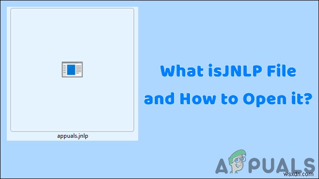 Tệp JNLP là gì và làm thế nào để mở nó? 