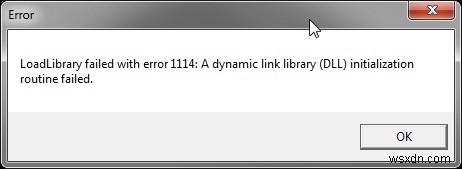 Làm thế nào để sửa lỗi LoadLibrary không thành công với lỗi 1114? 