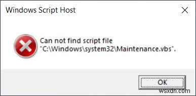 Khắc phục:Không thể tìm thấy tệp tập lệnh ‘C:\ Windows \ system32 \ Maintenance.vbs’ 