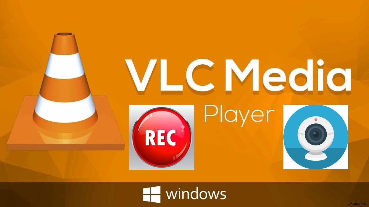Làm thế nào để ghi lại Webcam của bạn bằng VLC Media Player? 