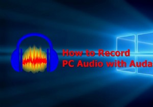 Cách ghi âm thanh PC của bạn với Audacity 
