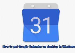 Cách đặt Lịch Google trên Máy tính để bàn trong Windows 10? 