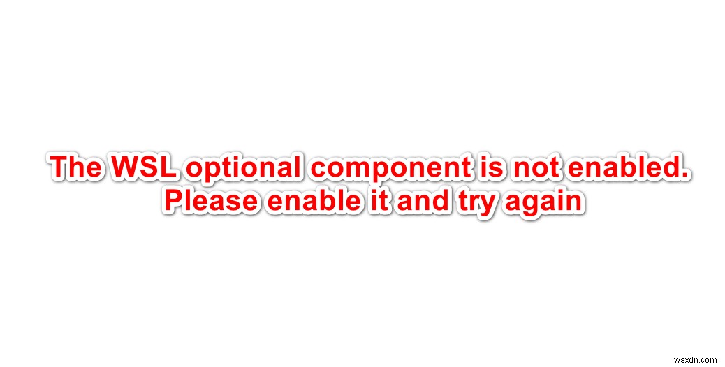 Cách khắc phục  Thành phần tùy chọn WSL không được bật. Vui lòng kích hoạt nó và thử lại  Lỗi trên Ubuntu? 