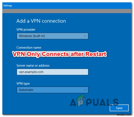 Cách khắc phục chỉ kết nối Windows VPN sau khi khởi động lại 