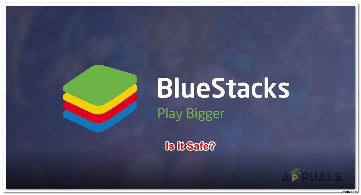 BlueStacks:Nó có an toàn không? 